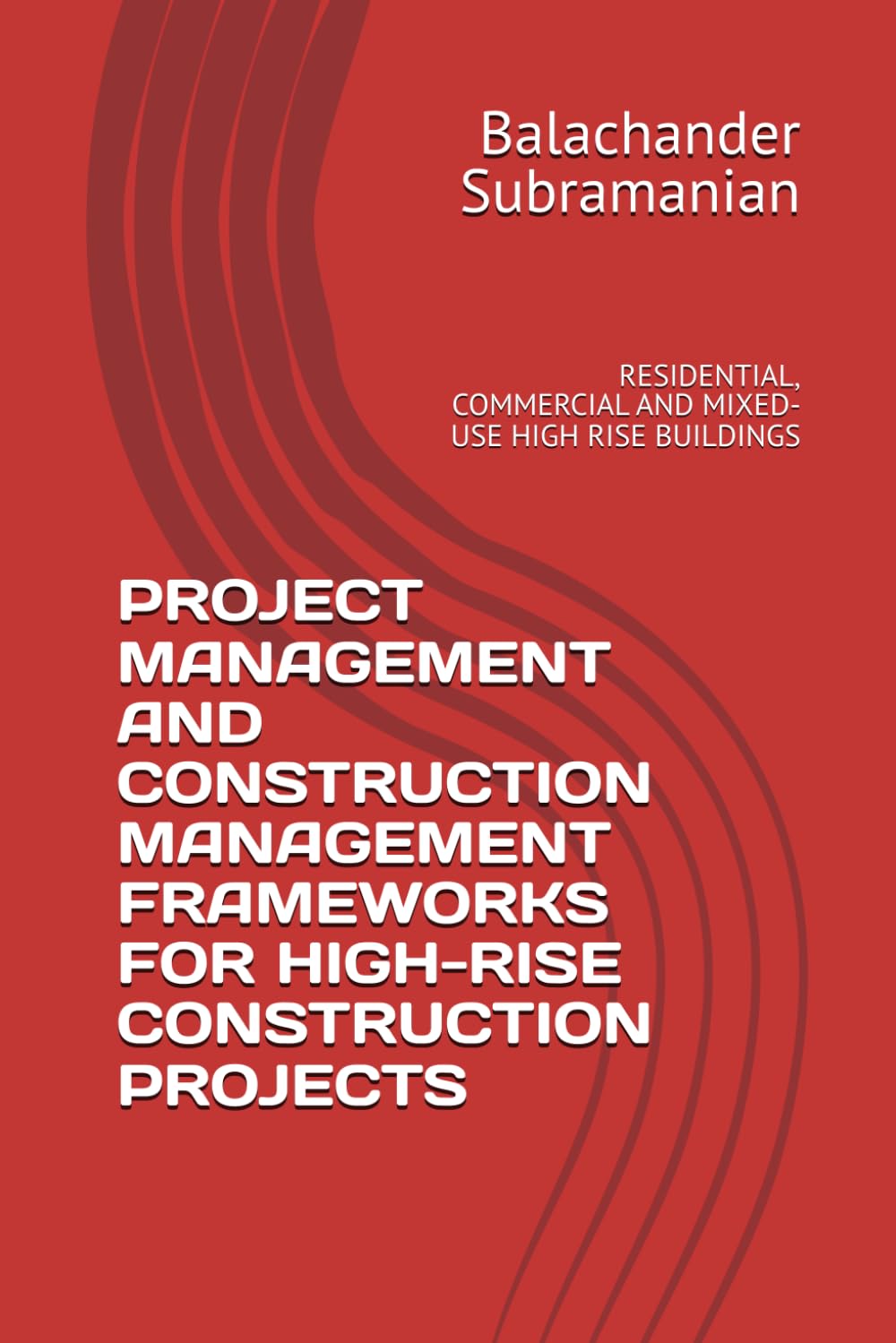 PROJECT MANAGEMENT AND CONSTRUCTION MANAGEMENT FRAMEWORKS FOR HIGH-RISE CONSTRUCTION PROJECTS: RESIDENTIAL, COMMERCIAL AND MIXED-USE HIGH RISE BUILDINGS