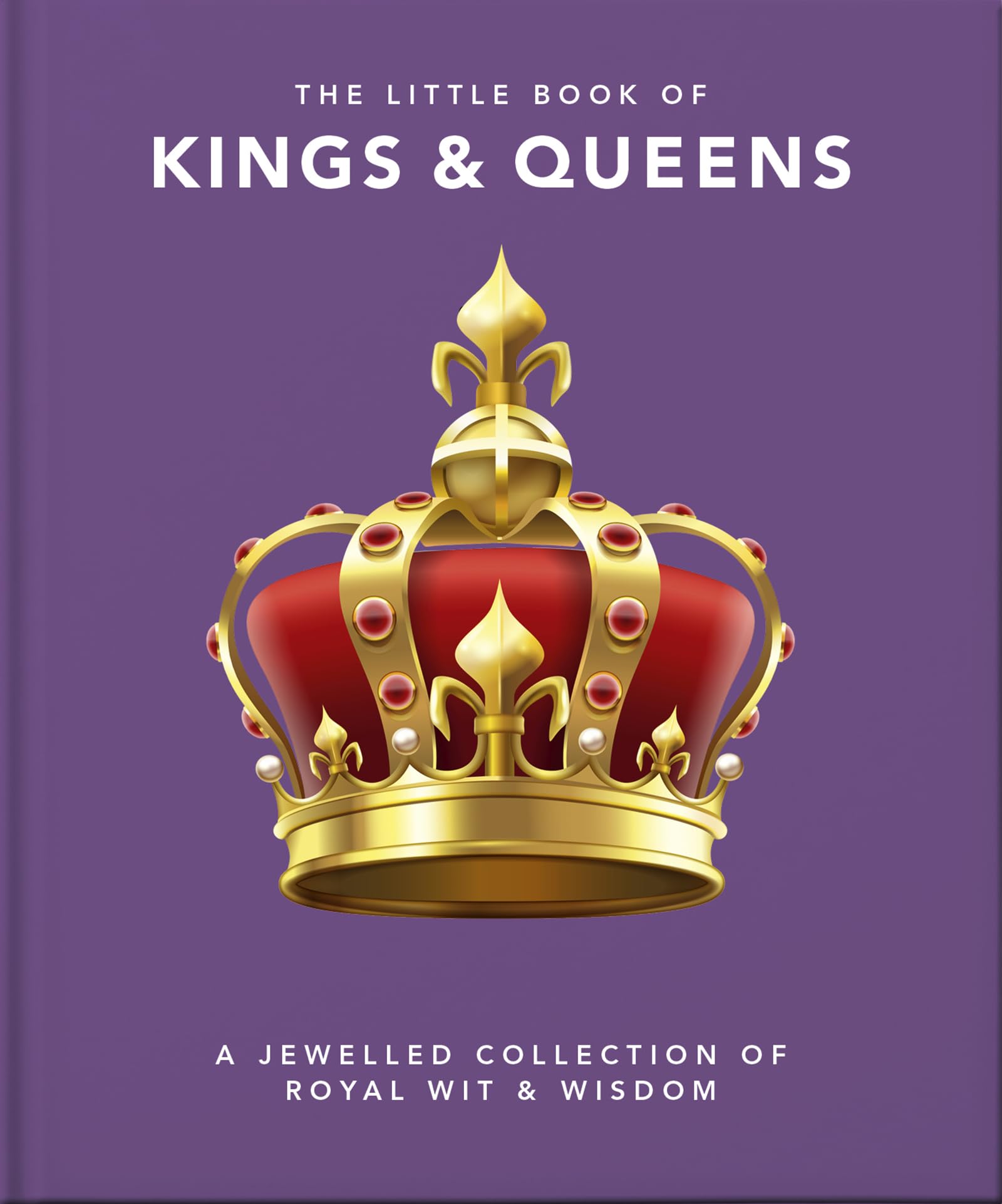 OH Little Book-Kings & Queen: A Jewelled Collection of Royal Wit & Wisdom: 9 (The Little Book of...)