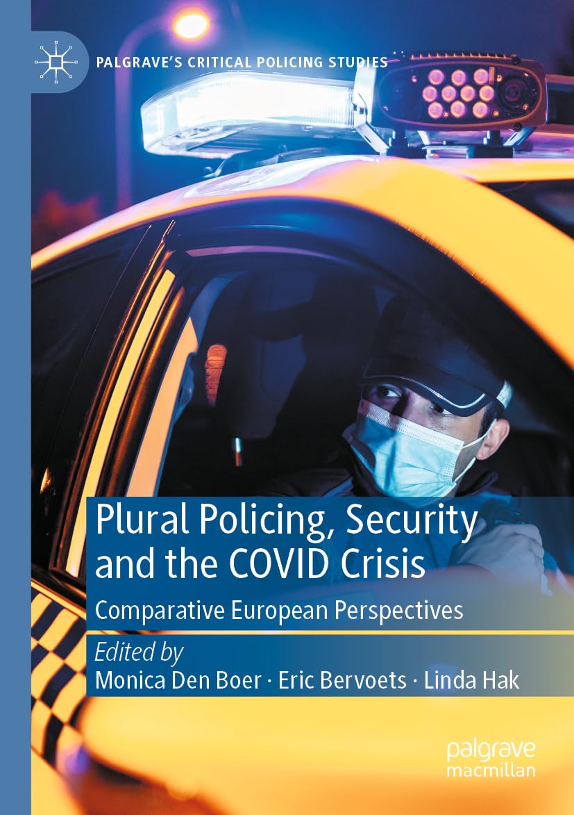 Plural Policing, Security and the COVID Crisis: Comparative European Perspectives (Palgrave's Critical Policing Studies)