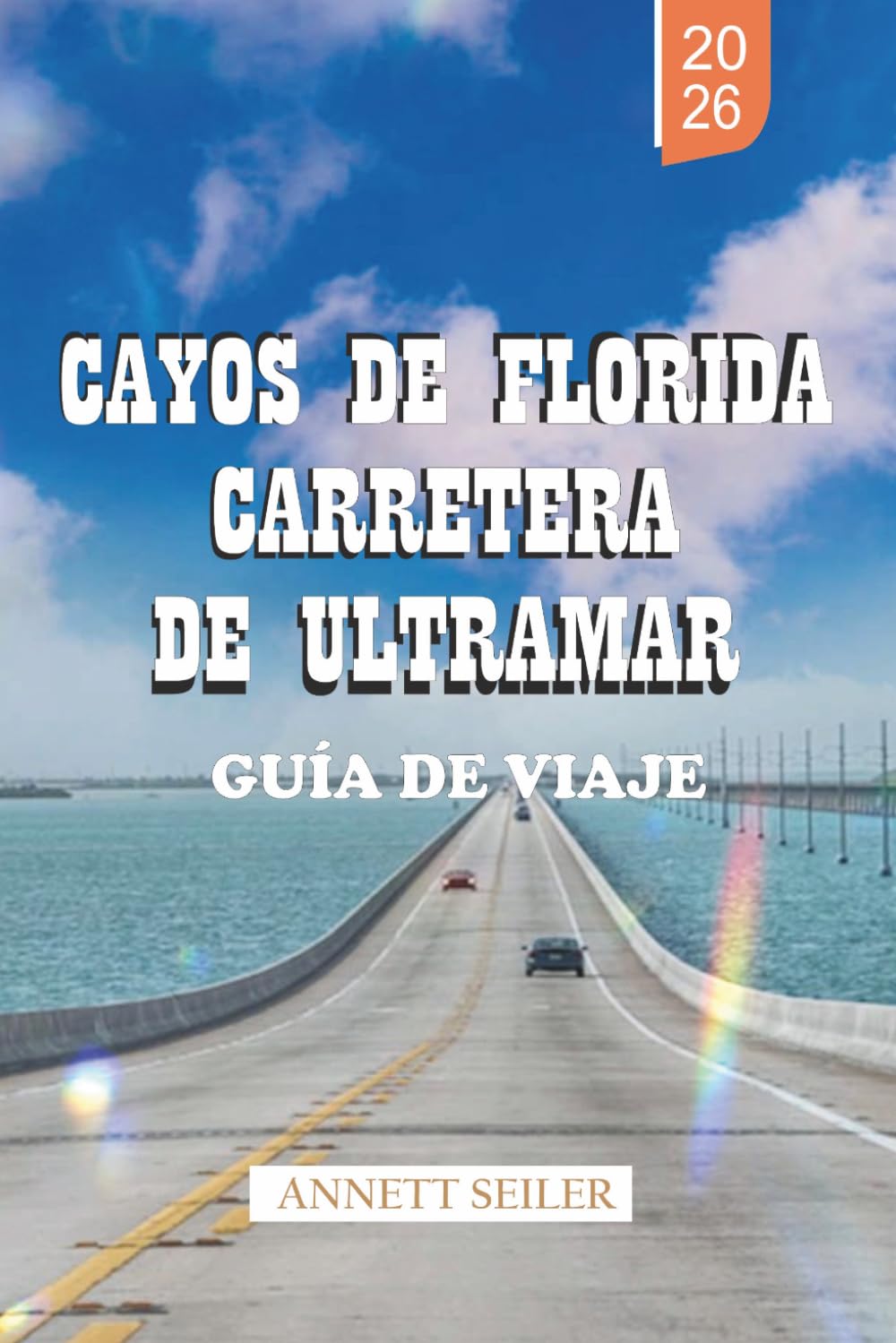 CAYOS DE FLORIDA CARRETERA DE ULTRAMAR GUÍA DE VIAJE 2026: Descubre un viaje costero tropical: recorridos panorámicos y viajes sencillos para visitantes primerizos