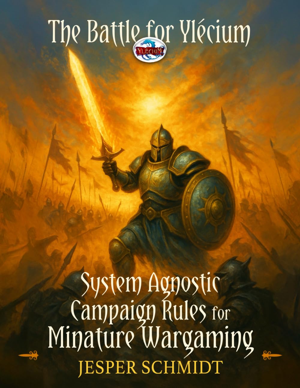 System Agnostic Campaign Rules for Miniature Wargaming: A Tabletop Campaign System for Any Miniature Wargame (The Ylécium Tabletop Series)