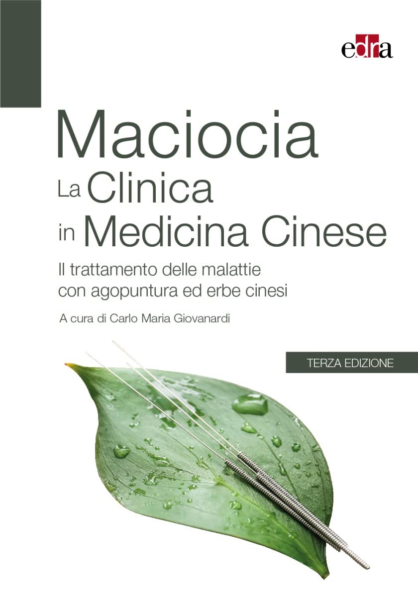 La clinica in medicina cinese. Il trattamento delle malattie con agopuntura e erbe cinesi