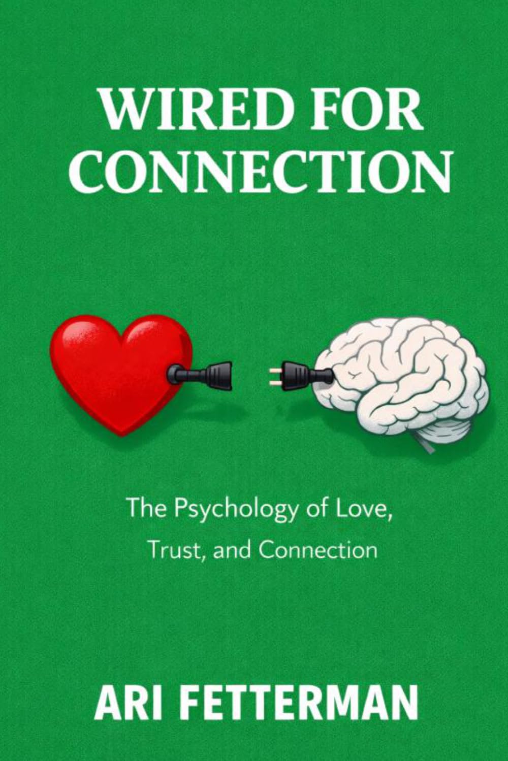 Wired for Connection: The Psychology of Love, Trust, and Connection (Attachment Theory (by Stoa Poikile Press))