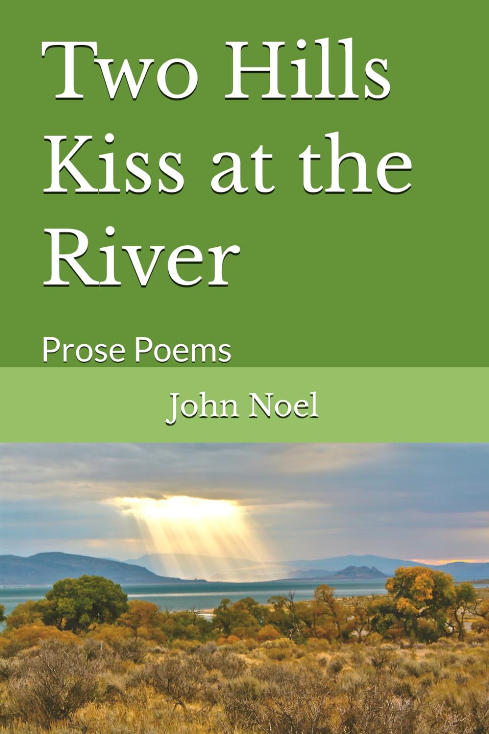 Two Hills Kiss at the River: Prose Poems