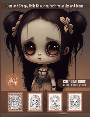 Cute and Creepy Dolls Colouring Book for Adults and Teens: Gore &amp; Haunting Designs of Creepy Baby Dolls Halloween Colouring Book for Horror Fans to ... Stress Relief and Relaxation to All Colorists