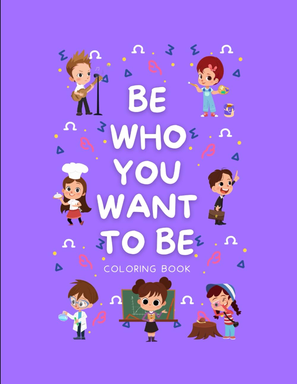 "Be Who You Want To Be": Coloring Book