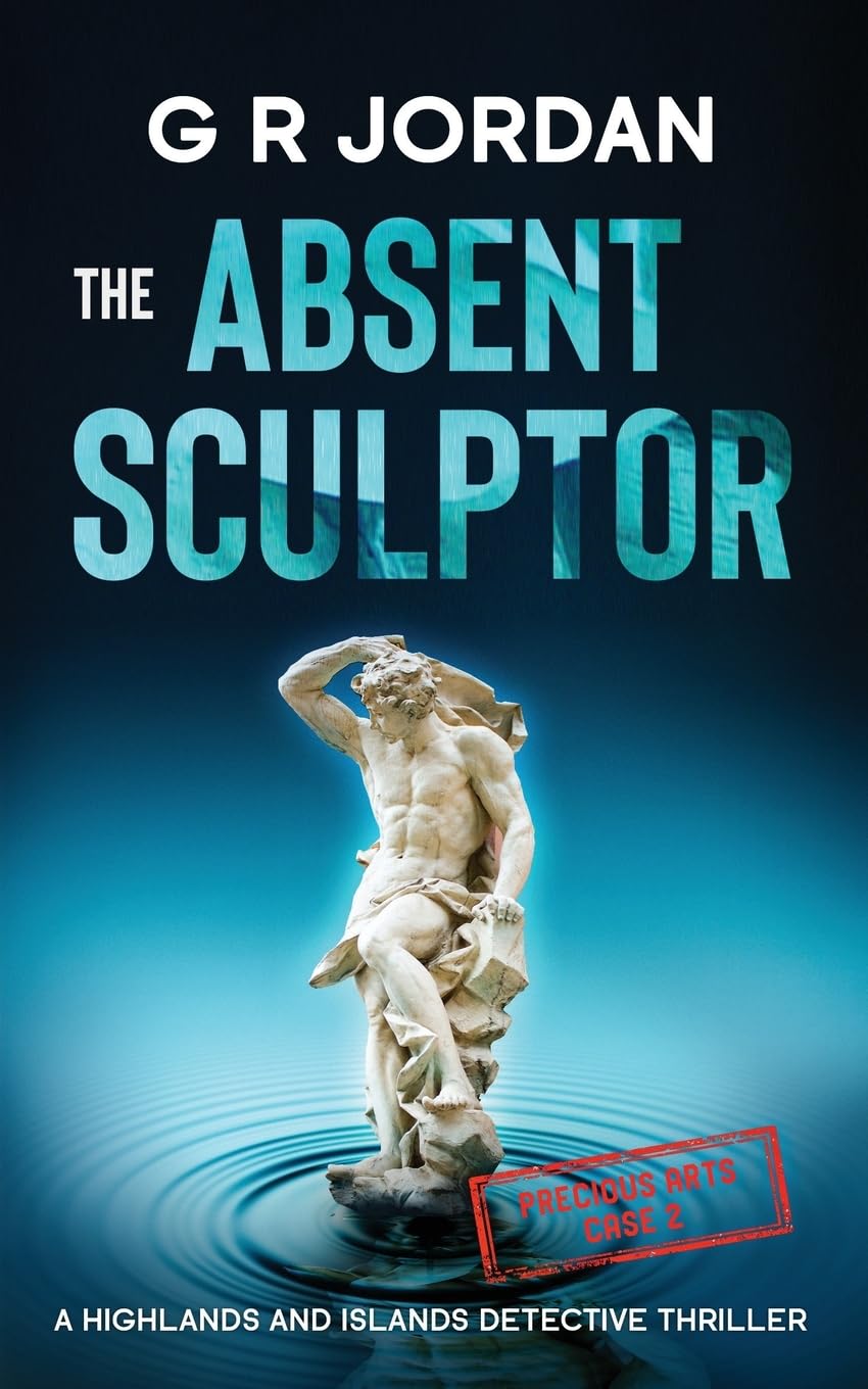 The Absent Sculptor: A Highlands and Islands Detective... - Jordan, G R