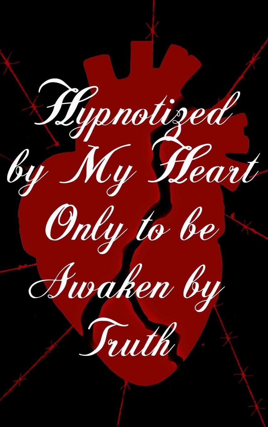 Hypnotized by My Heart Only to be Awaken by Truth