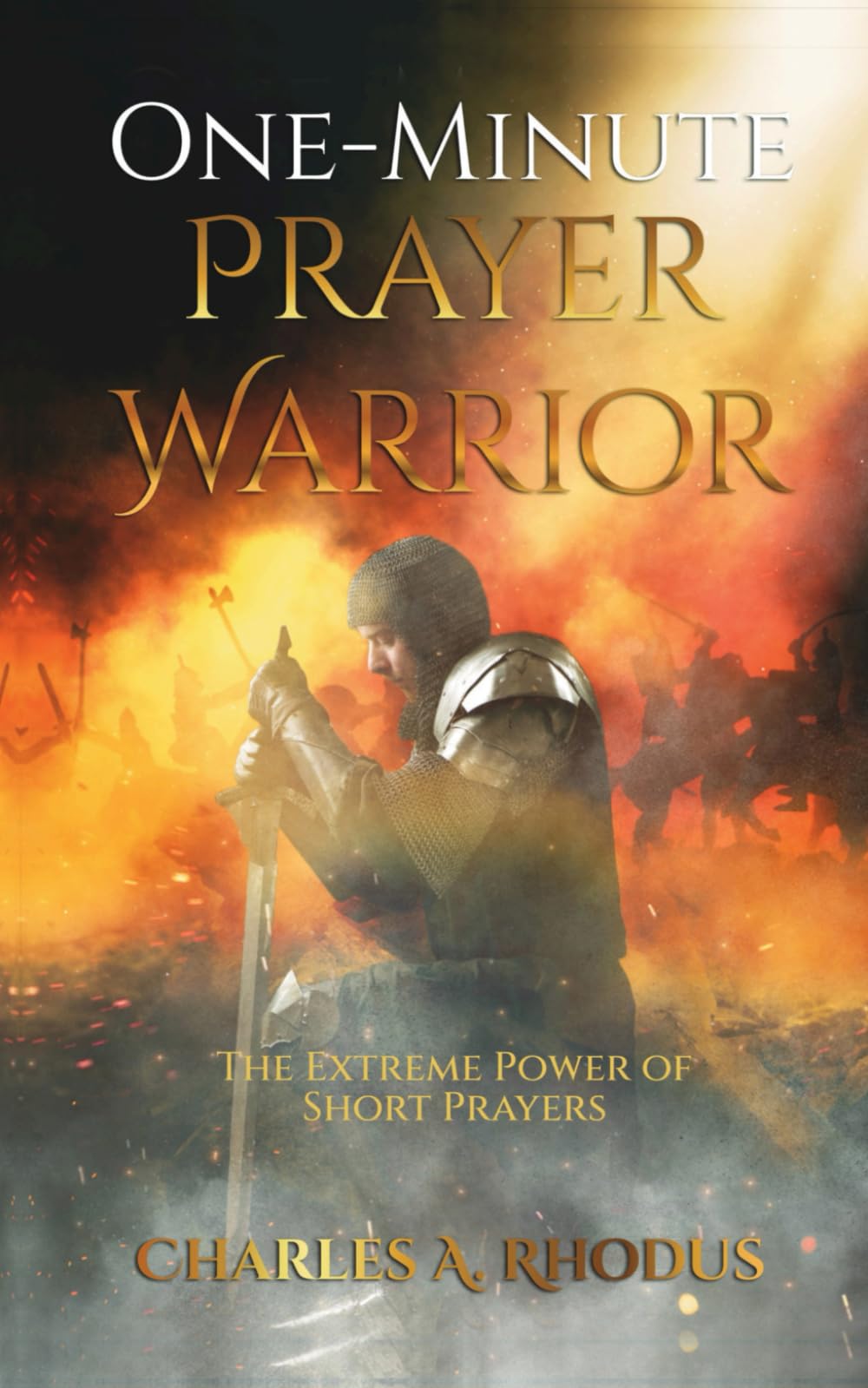 One-Minute Prayer Warrior: The Extreme Power of Short Prayers (Prayer and Fasting)