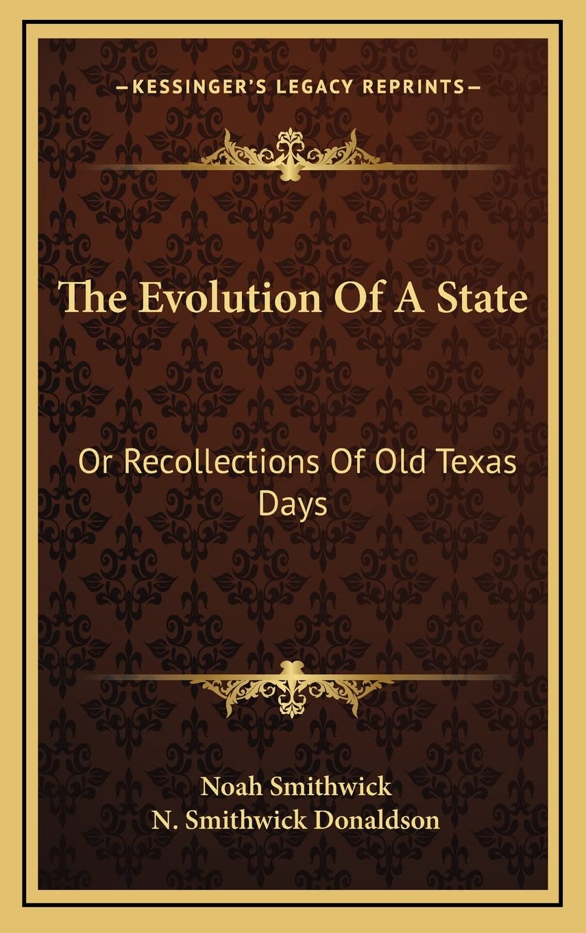 The Evolution Of A State: Or Recollections Of Old Texas Days
