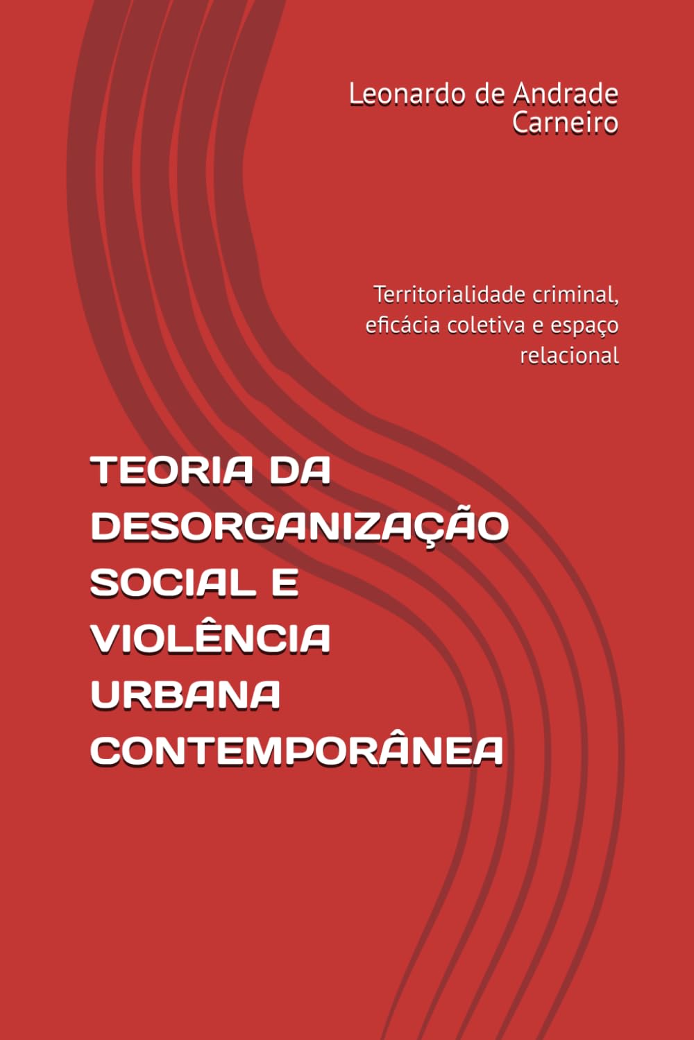 TEORIA DA DESORGANIZAÇÃO SOCIAL E VIOLÊNCIA URBANA CONTEMPORÂNEA: Territorialidade criminal, eficácia coletiva e espaço relacional