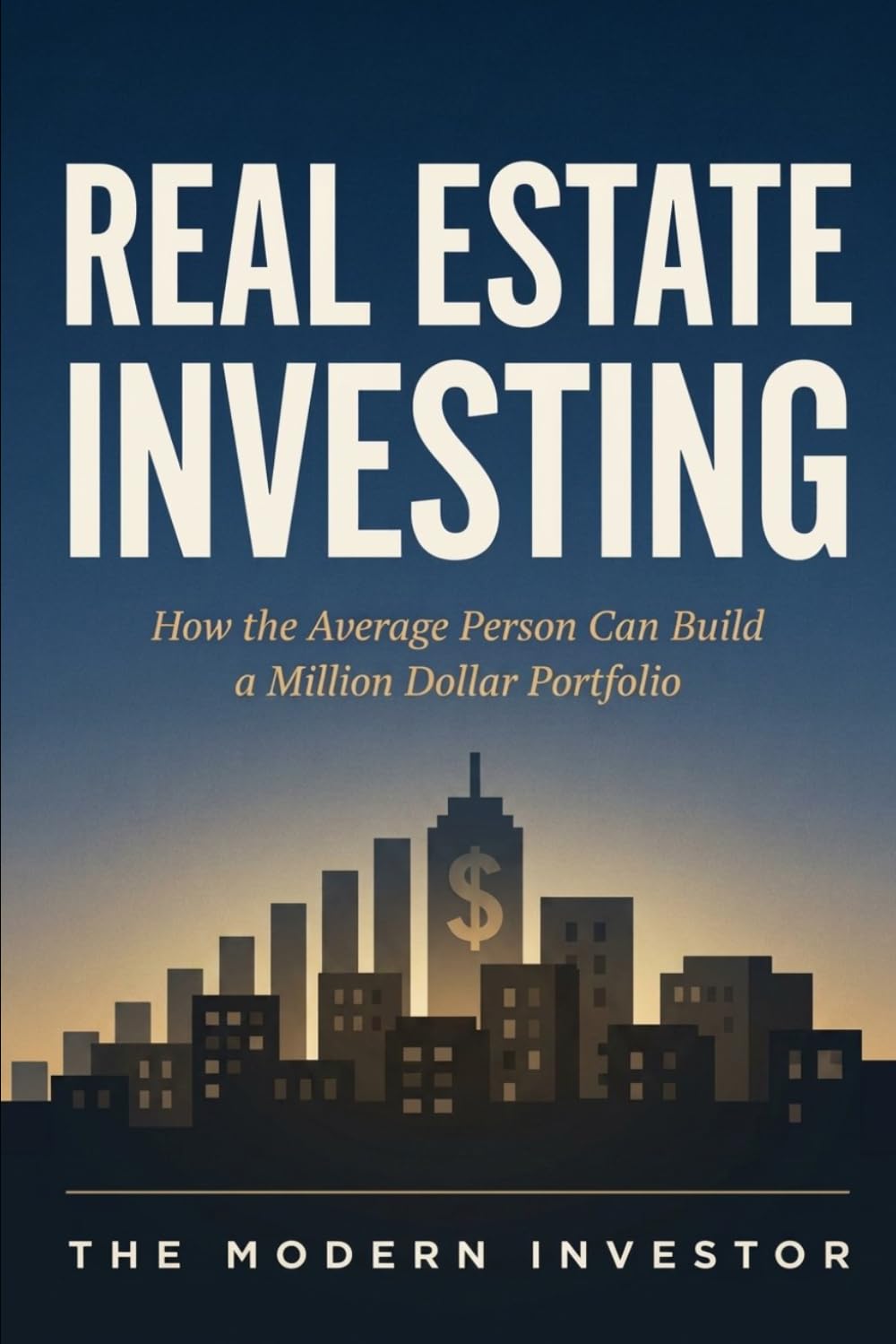 The Complete Guide To Real Estate Investing: How the average person can build a million dollar portfolio: 1 (The Modern Investor)