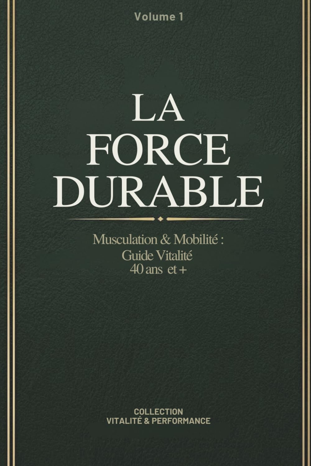 La Force Durable - Programme de Musculation & Mobilité à Domicile pour les 40 ans et +: 12 Semaines de Coaching Guidé - Optimisation de l’Architecture Physique et Résilience Articulaire