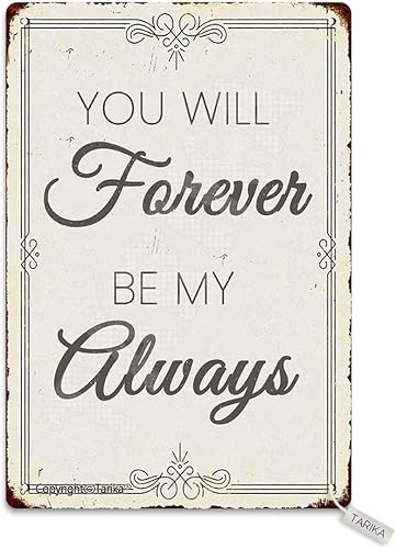 You Will Forever Be My Always - Placa decorativa de metal con aspecto retro de 7.9 x 11.8 in, para el hogar, cocina, baño, granja, jardín, garaje,