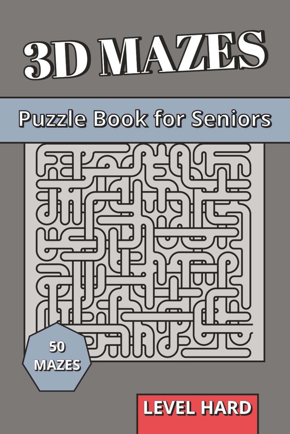 3D Maze Book for Seniors Level Hard: 3D Puzzles for Seniors | Advanced Spatial Reasoning, Brain Health & Clear Logic Labyrinths with Large Print (3D Mazes Collection)