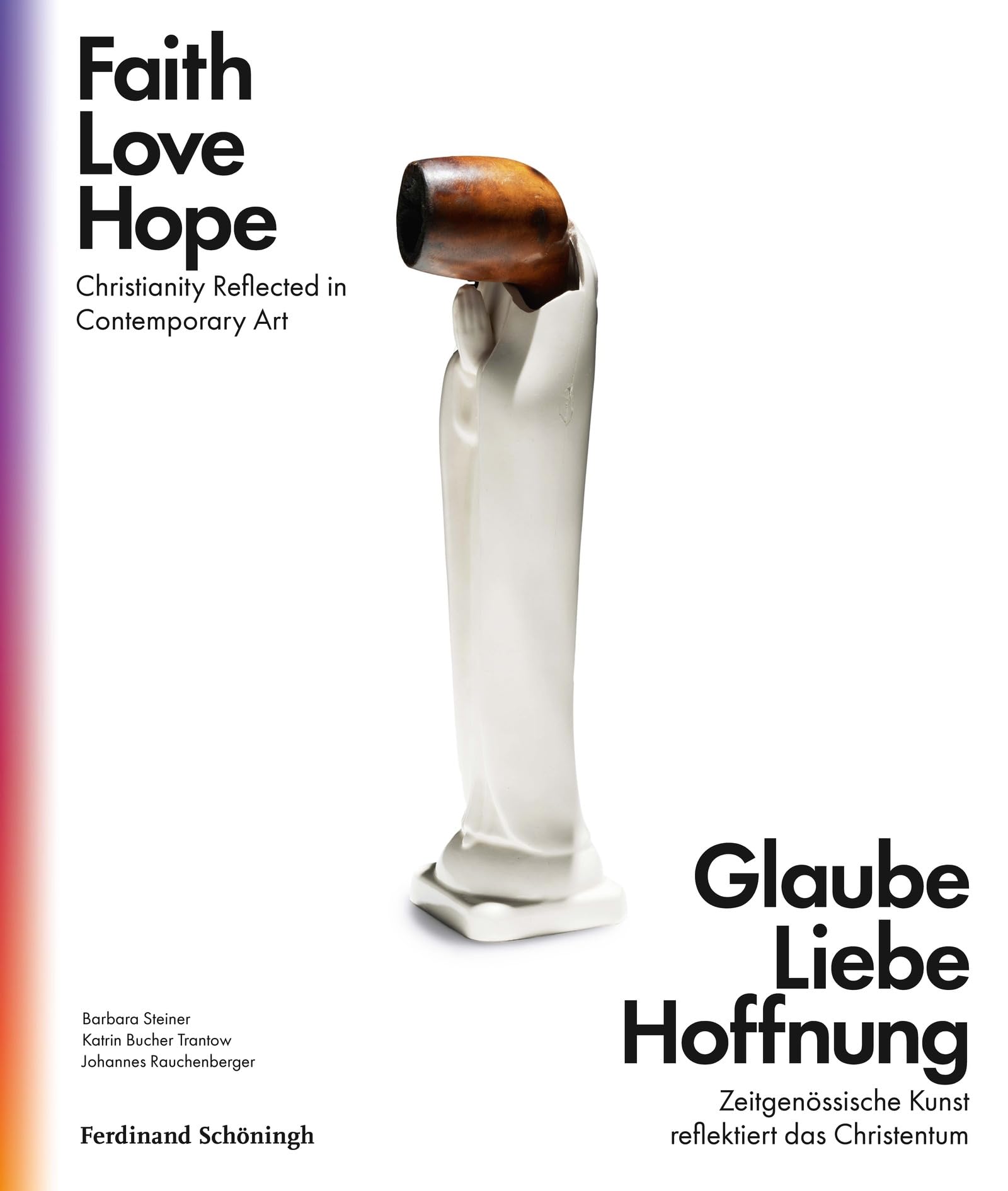 Glaube Liebe Hoffnung: Zeitgenössische Kunst reflektiert das Christentum (IKON. Bild + Theologie)