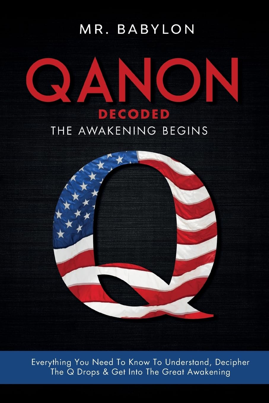 QAnon Decoded: Everything You Need To Know To Understand And Decipher The Q Drops And Get Into The Great Awakening: 1 (Qanon Exposed)