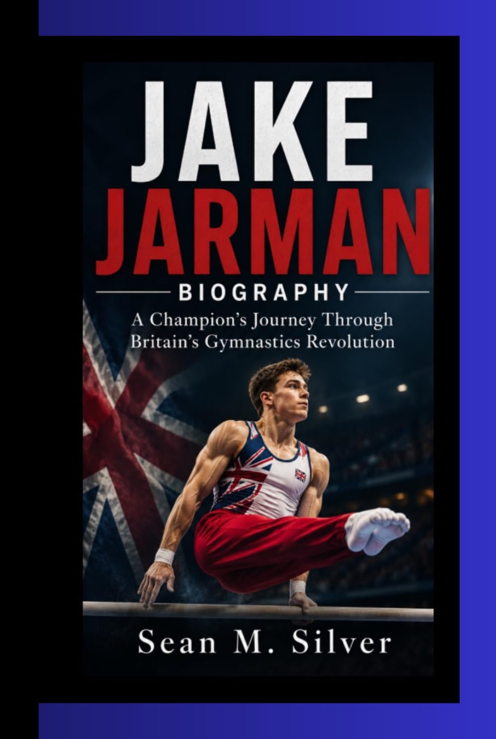 JAKE JARMAN BIOGRAPHY: A Champion’s Journey Through Britain’s Gymnastics Revolution