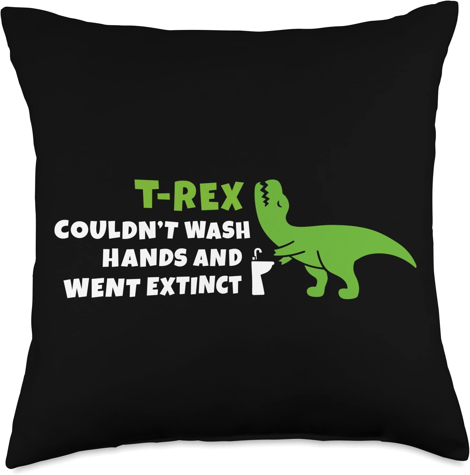 T-Rex Couldn't wash Hands and Went Extinct-Geek Nerd Throw Pillow, 18x18, Multicolor