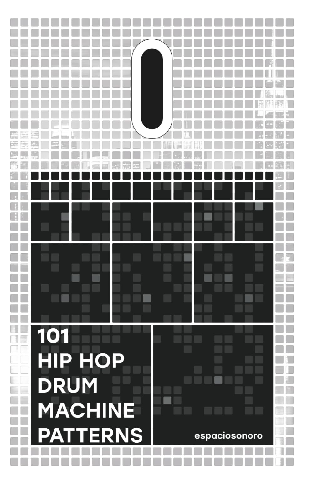 101 Hip Hop Drum Machine Patterns: Beats and Grooves for Producers, Musicians, and Enthusiasts