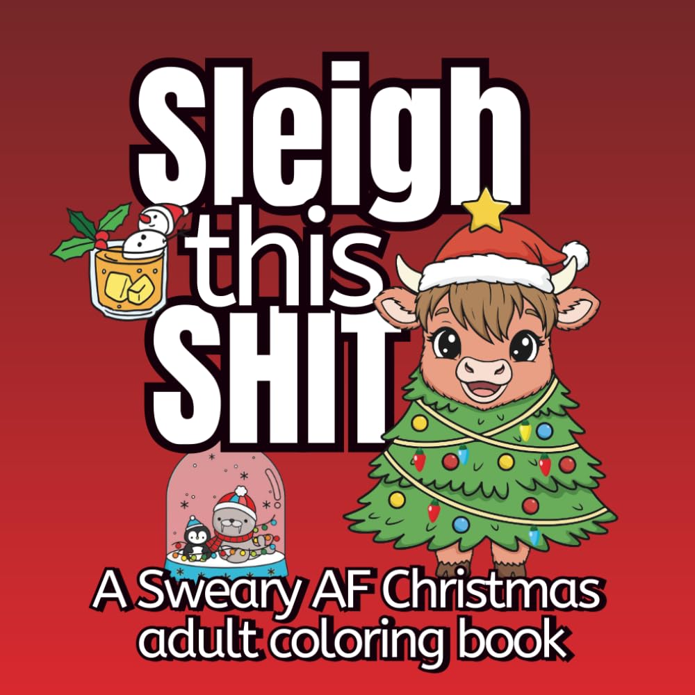 Sleigh this Shit - A Sweary AF Christmas Adult Coloring Book: Bold and Easy Holiday Swear Word Designs | Relaxing, Entertaining and Delightfully ... Word Pages | Cuss & Color Holiday Collectiong