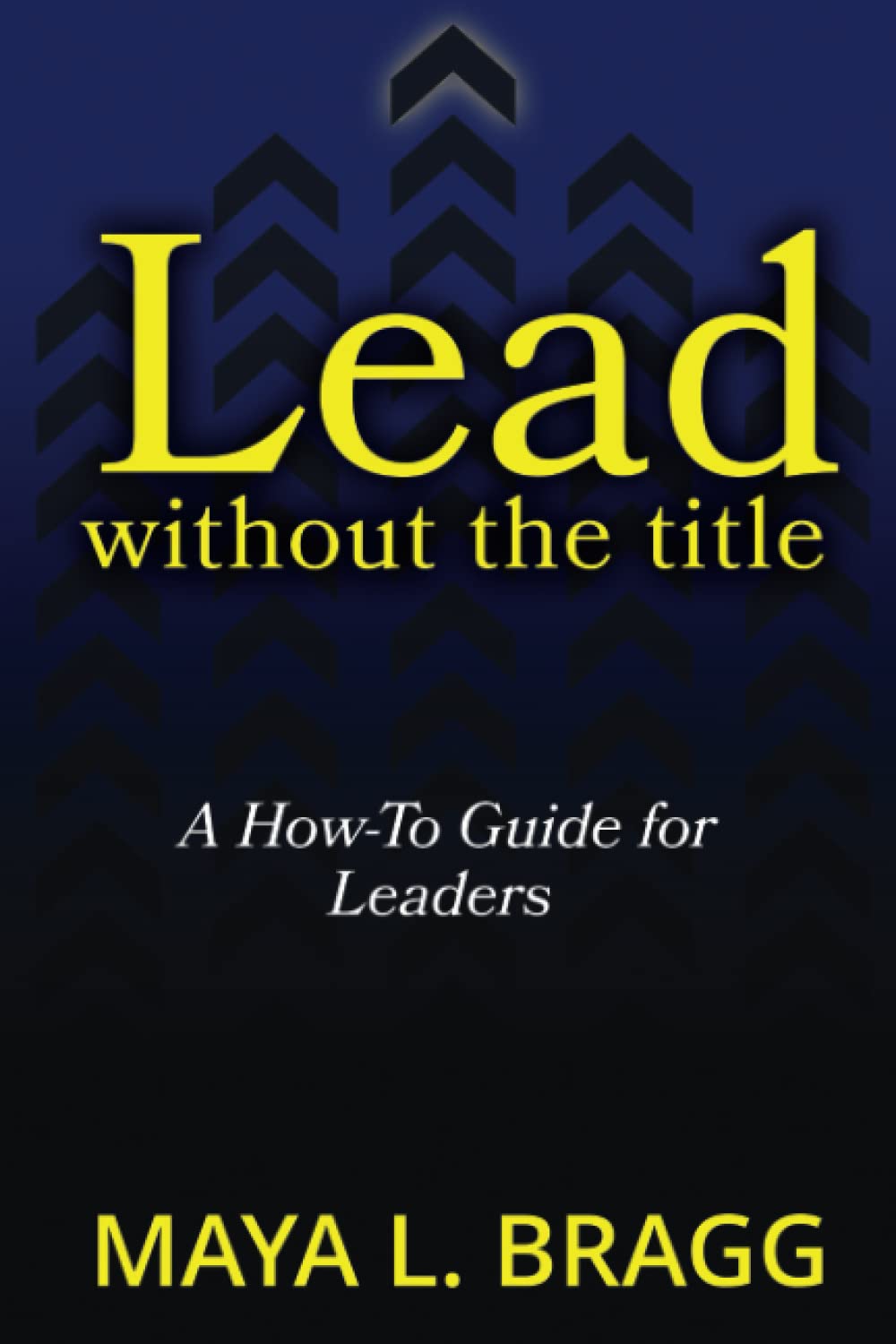 Lead without the title: A How To Guide for Leaders