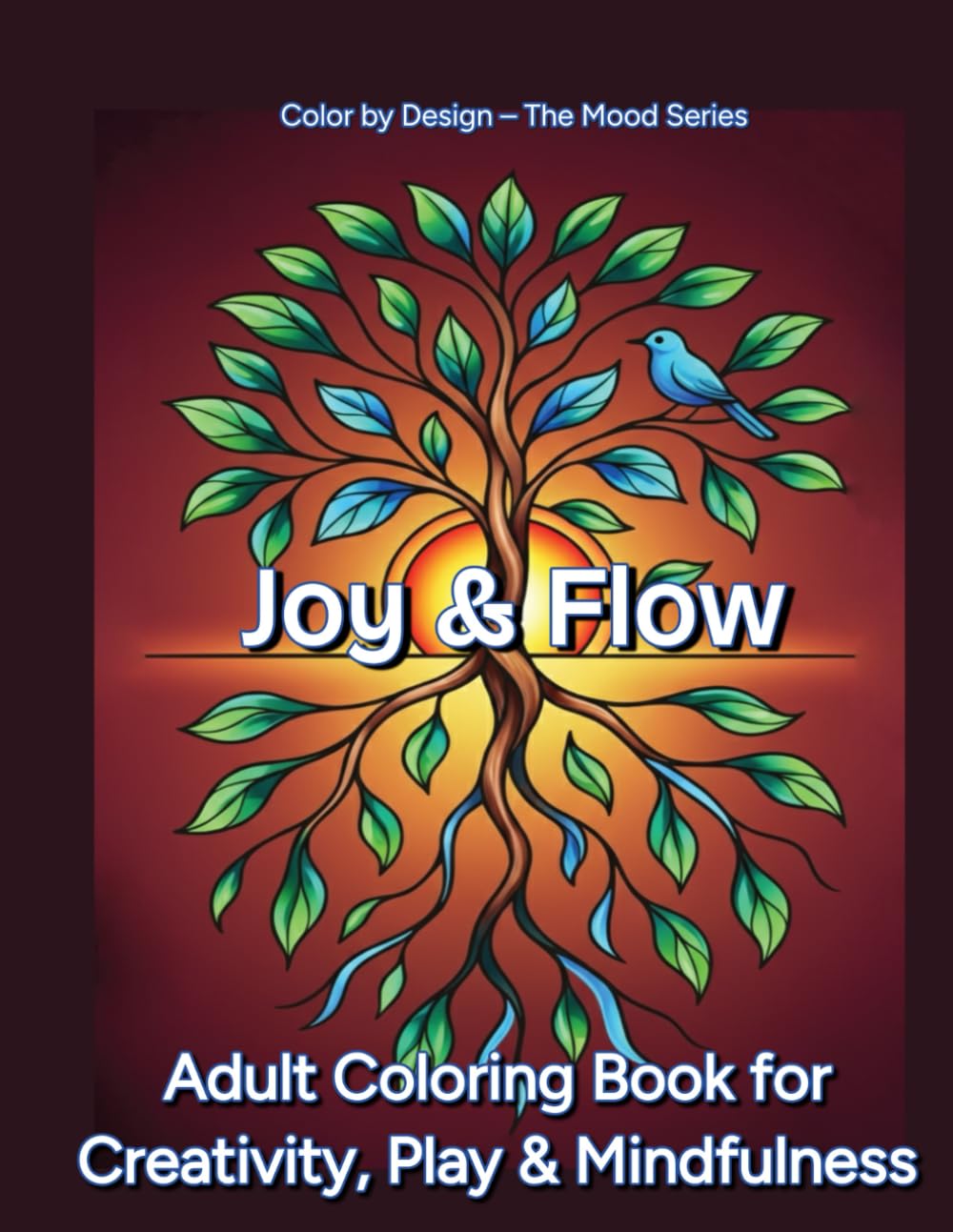 Joy & Flow: Adult Coloring Book for Creativity, Play & Mindfulness — Joyful, Expressive Patterns for Stress Relief, Emotional Reset, and Relaxing Creative Coloring (Mood Series)
