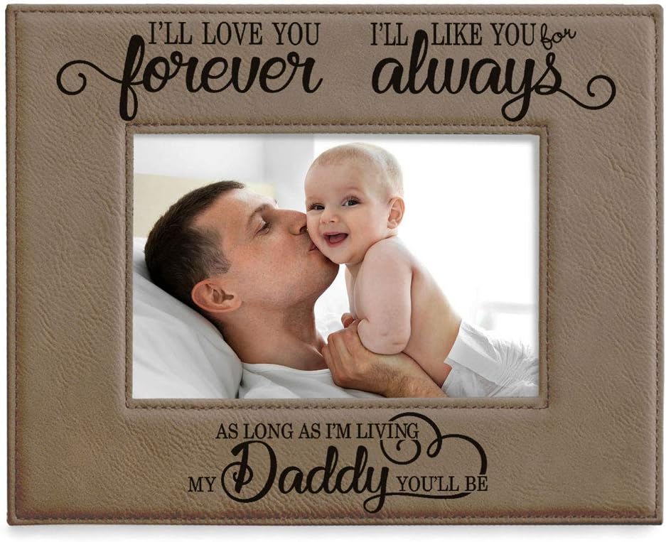 KATE POSH I'll Love You Forever, I'll Like You for Always, as Long as I'm Living My Daddy You'll be. Engraved Grey Leather Picture Frame, New Dad, Father Daughter (5x7-Horizontal)