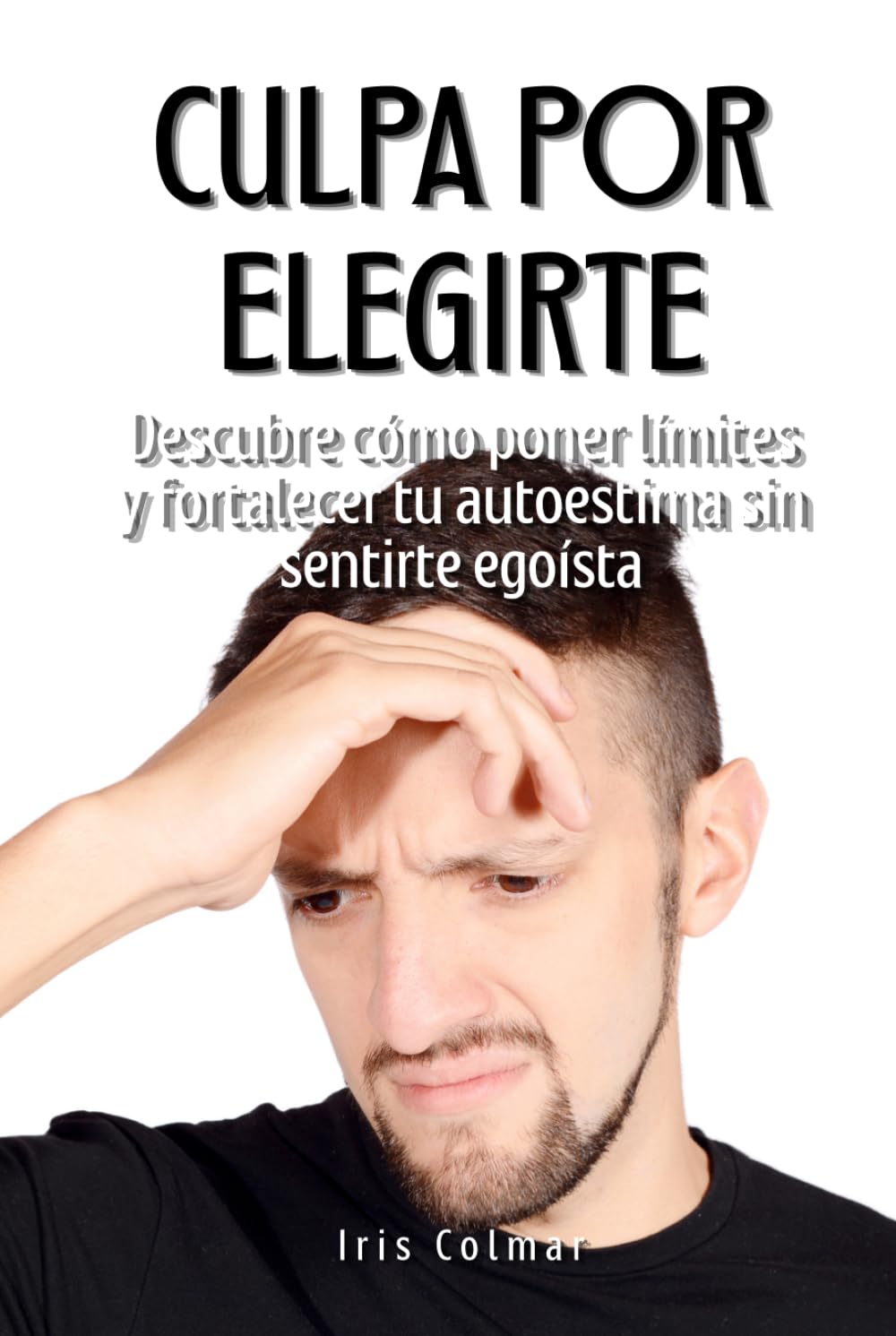 Culpa por elegirte: Descubre cómo poner límites y fortalecer tu autoestima sin sentirte egoísta