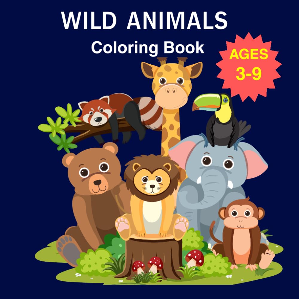 Wild Animals Coloring Book for Kids Ages 3–6: Fun & Easy Coloring Pages with Cute Animals for Toddlers and Preschoolers