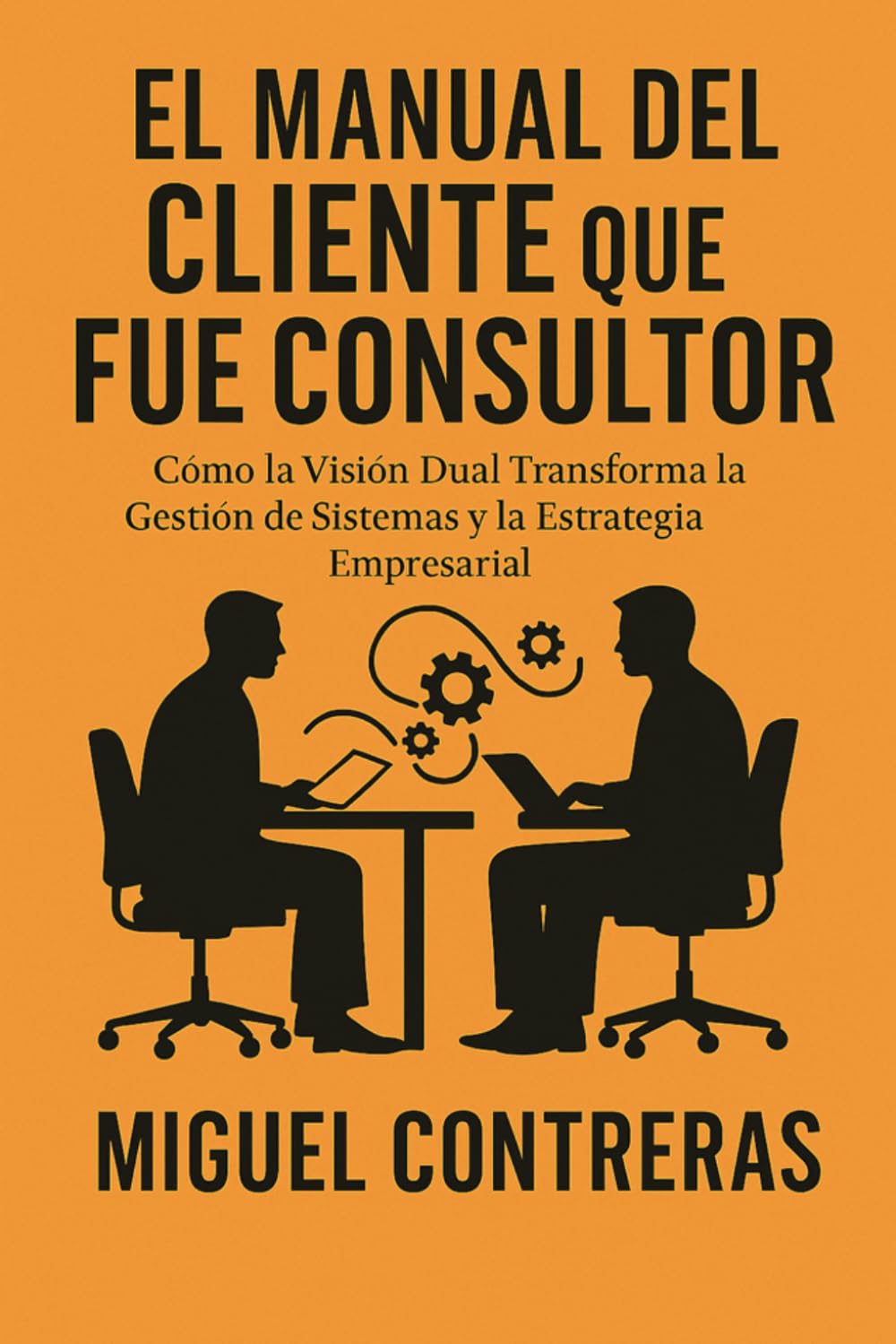 El Manual del Cliente que Fue Consultor: Cómo la Visión Dual Transforma la Gestión de Sistemas y la Estrategia Empresarial