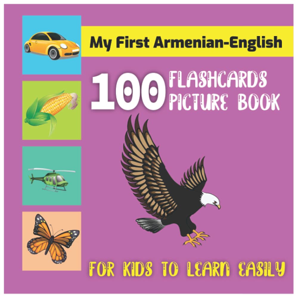 My First 100 Words In Armenian Flashcards Picture Book for Kids to Learn Easily: An amazing bilingual coloring flashcards word book for preschoolers ... animals, insects, body parts and many more.