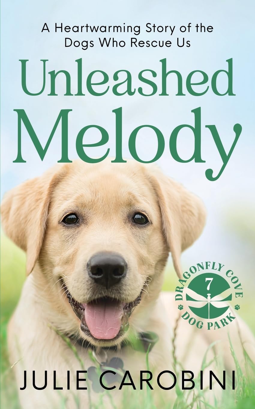 Unleashed Melody: A Heartwarming Story of the Dogs Who Rescue Us: 7 (Dragonfly Cove Dog Park)