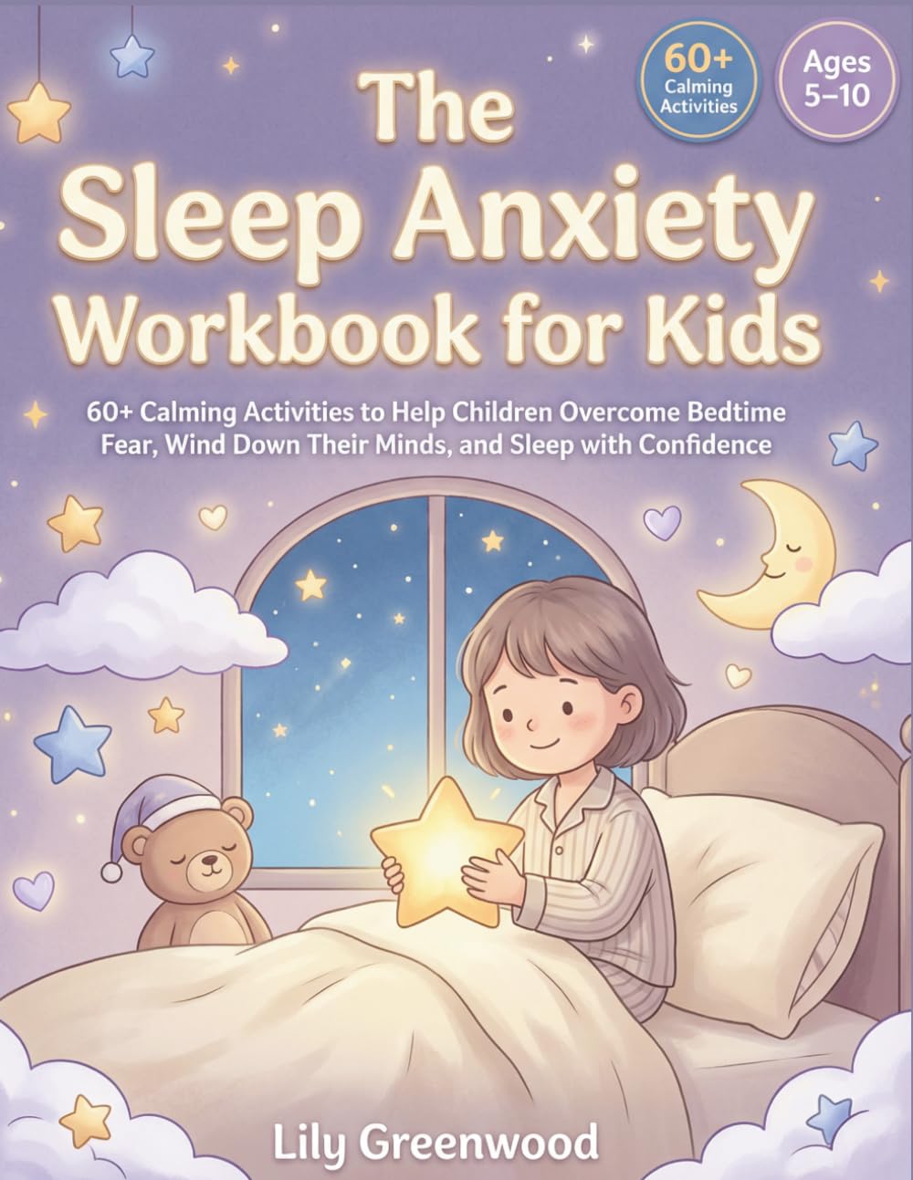 The Sleep Anxiety Workbook for Kids: 60+ Calming Activities to Help Children Overcome Bedtime Fear, Wind Down Their Minds, and Sleep with Confidence (Ages 5–10)