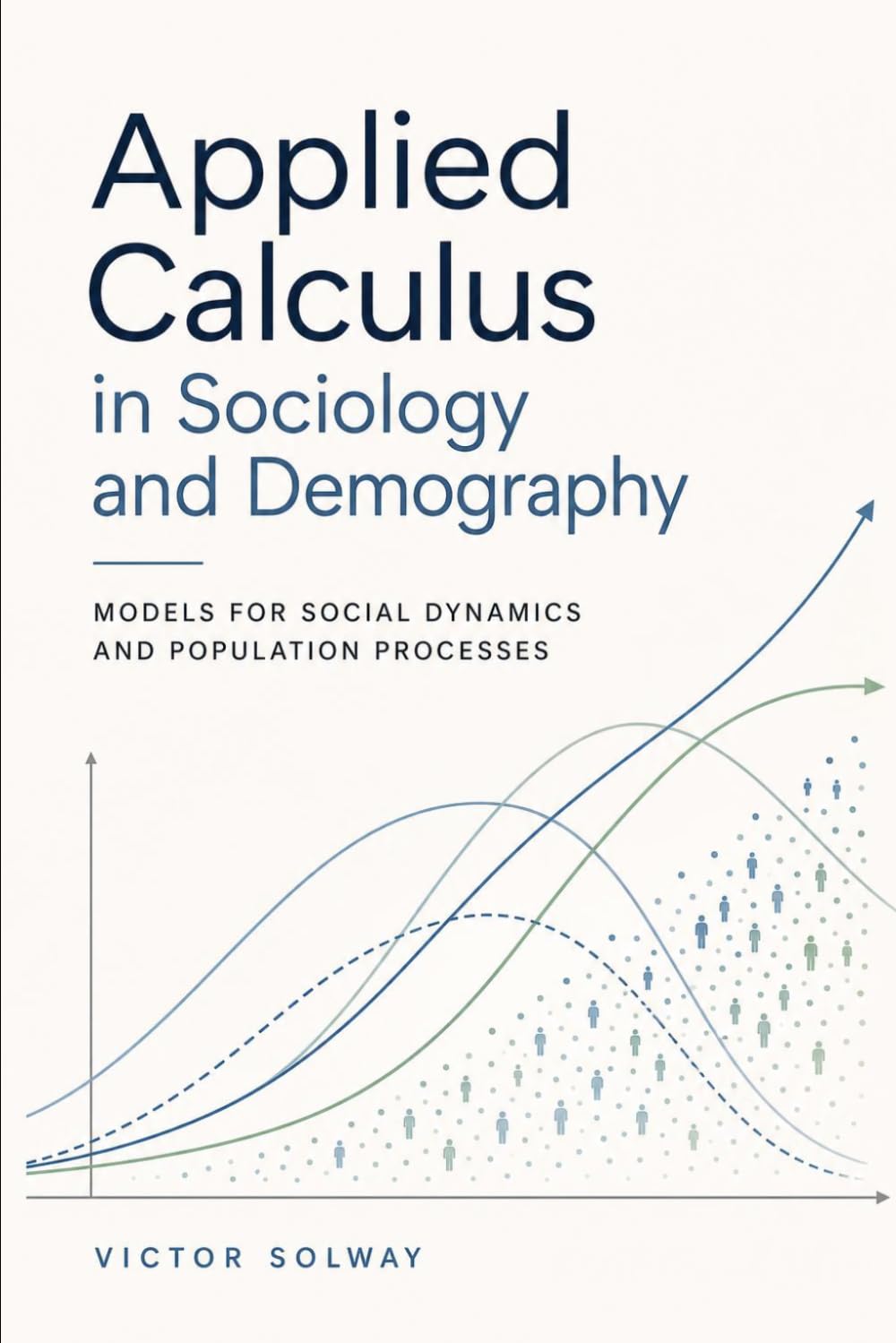 Applied Calculus in Sociology and Demography: Models for Social Dynamics and Population Processes