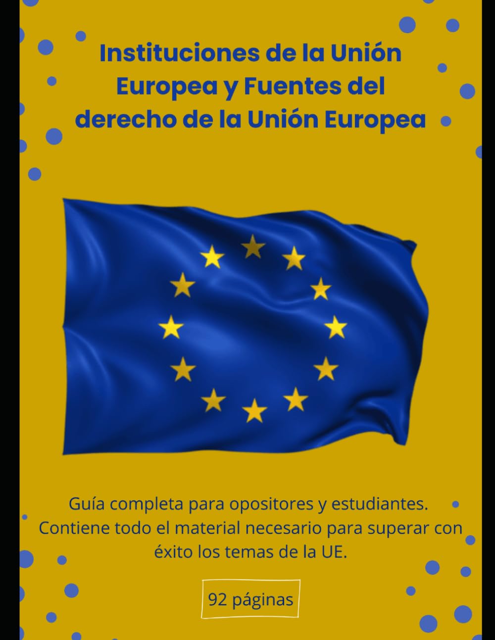 Instituciones de la Unión Europea y fuentes del derecho de la UE: GUÍA COMPLETA PARA OPOSITORES