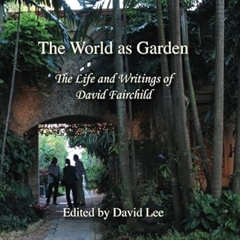 Paperback The World as Garden: The Life and Writings of David Fairchild Book