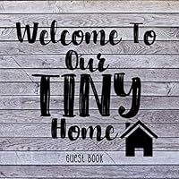 Welcome To Our Tiny Home: Guest Book 1729265340 Book Cover