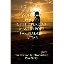 COLLECTED GHAZALS SUFI LOVE POEMS OF THE PERFECT MASTER POET FARID AL-DIN ATTAR
