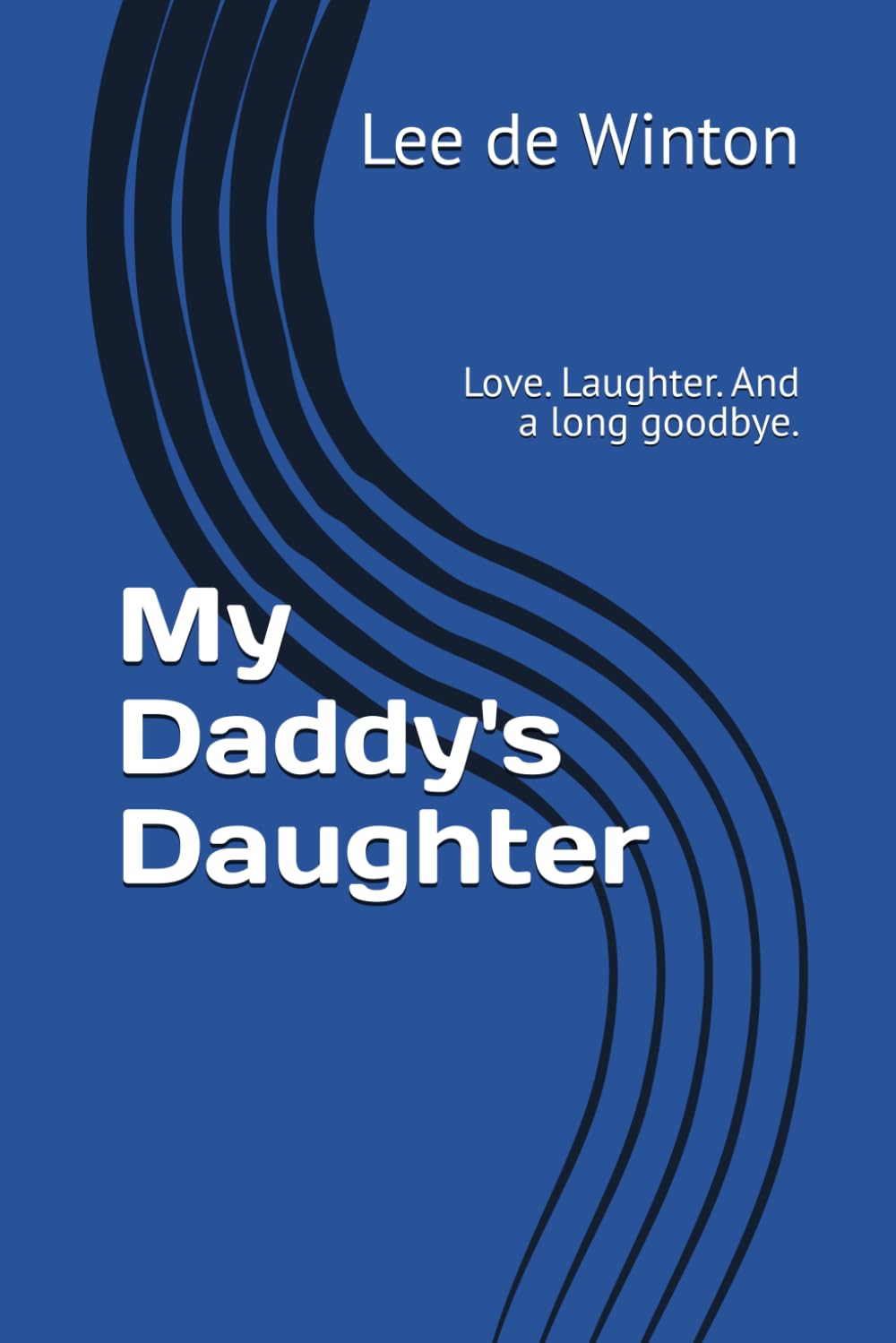 My Daddy's Daughter: Love. Laughter. And a long goodbye.
