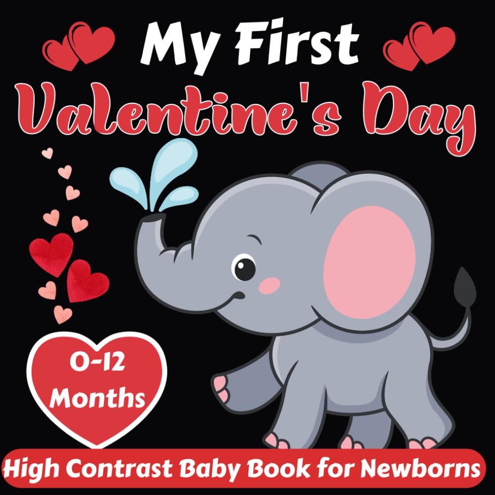 My First Valentine's Day High Contrast Baby Book For Newborns 0-12 Months: cute simple black & white valentine themed images to develop babies, baby valentines day gift.