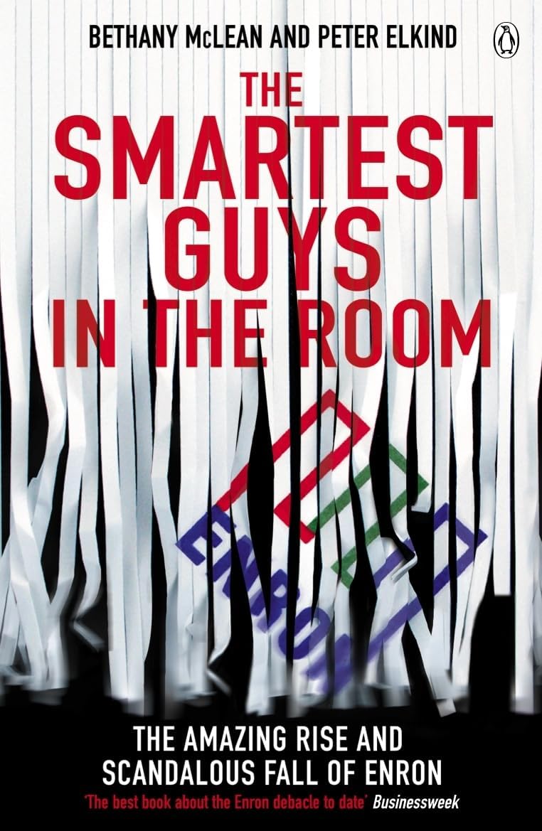 – The Smartest Guys in the Room: The Amazing Rise and Scandalous Fall of Enron