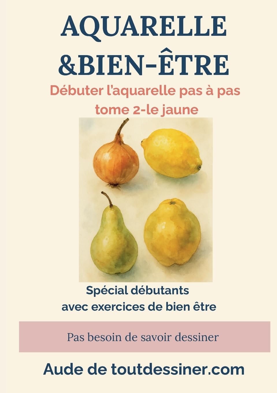 Aquarelle & bien-être: débuter l'aquarelle pas à pas tome 2- le jaune