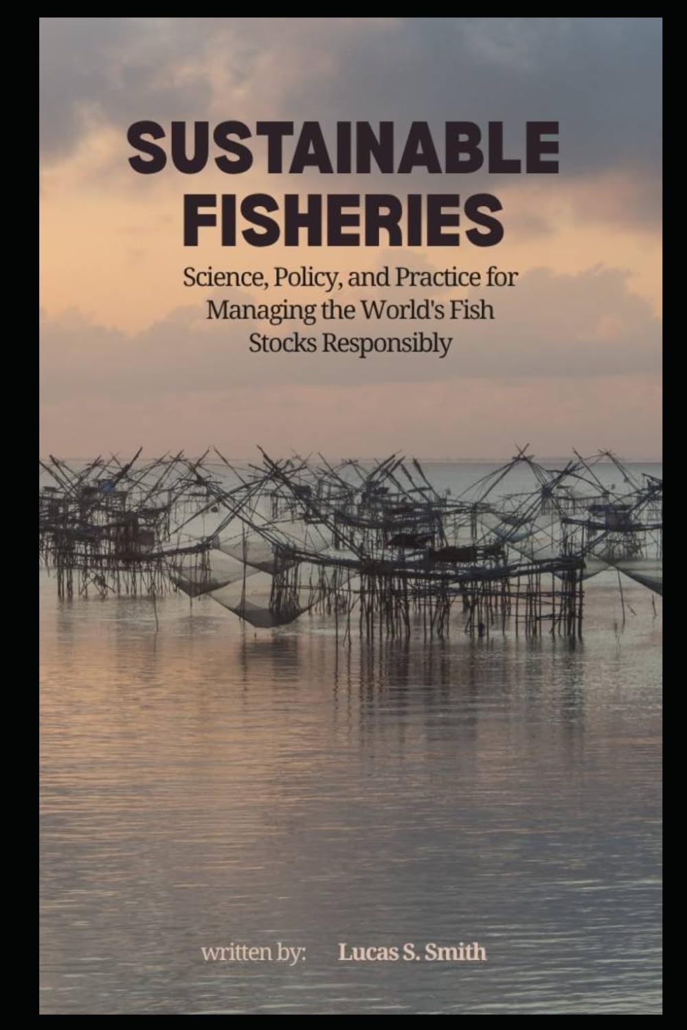 Sustainable Fisheries: Science, Policy, and Practice for Managing the World's Fish Stocks Responsibly