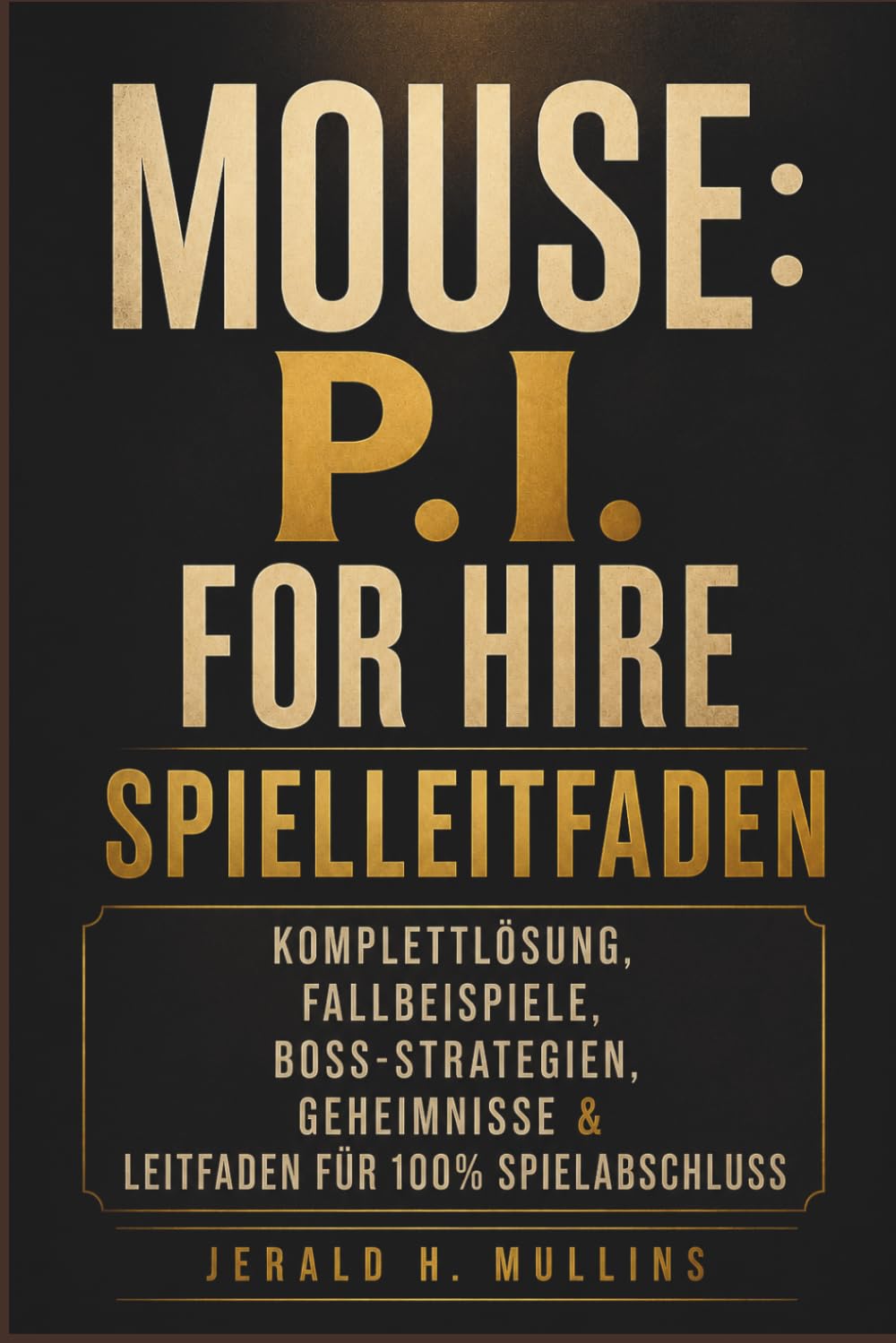 Mouse: P.I. For Hire Spielleitfaden: Komplettlösung, Fallbeispiele, Boss-Strategien, Geheimnisse & Leitfaden für 100% Spielabschluss