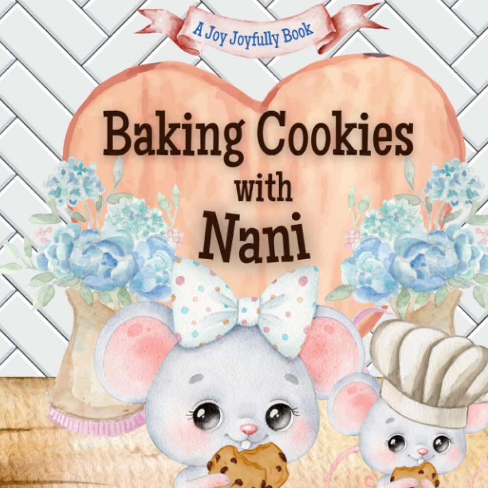 Baking Cookies with Nani: A charming rhyming book about baking with your grandchild! Cookie recipe included! I love Nani! Nani Loves me!
