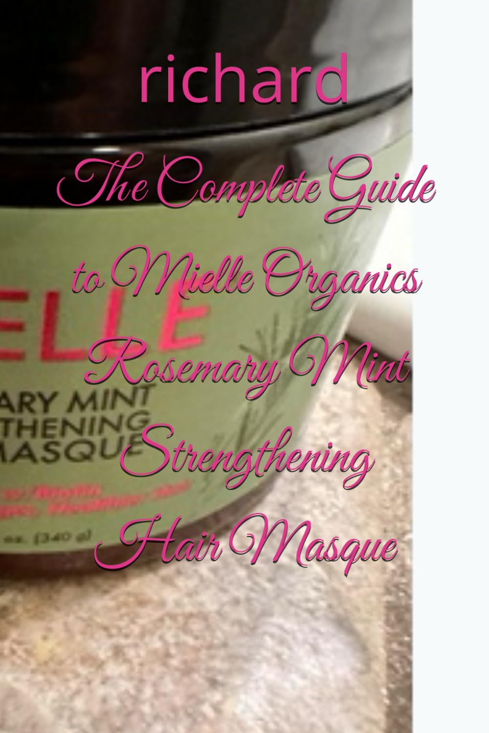 The Complete Guide to Mielle Organics Rosemary Mint Strengthening Hair Masque