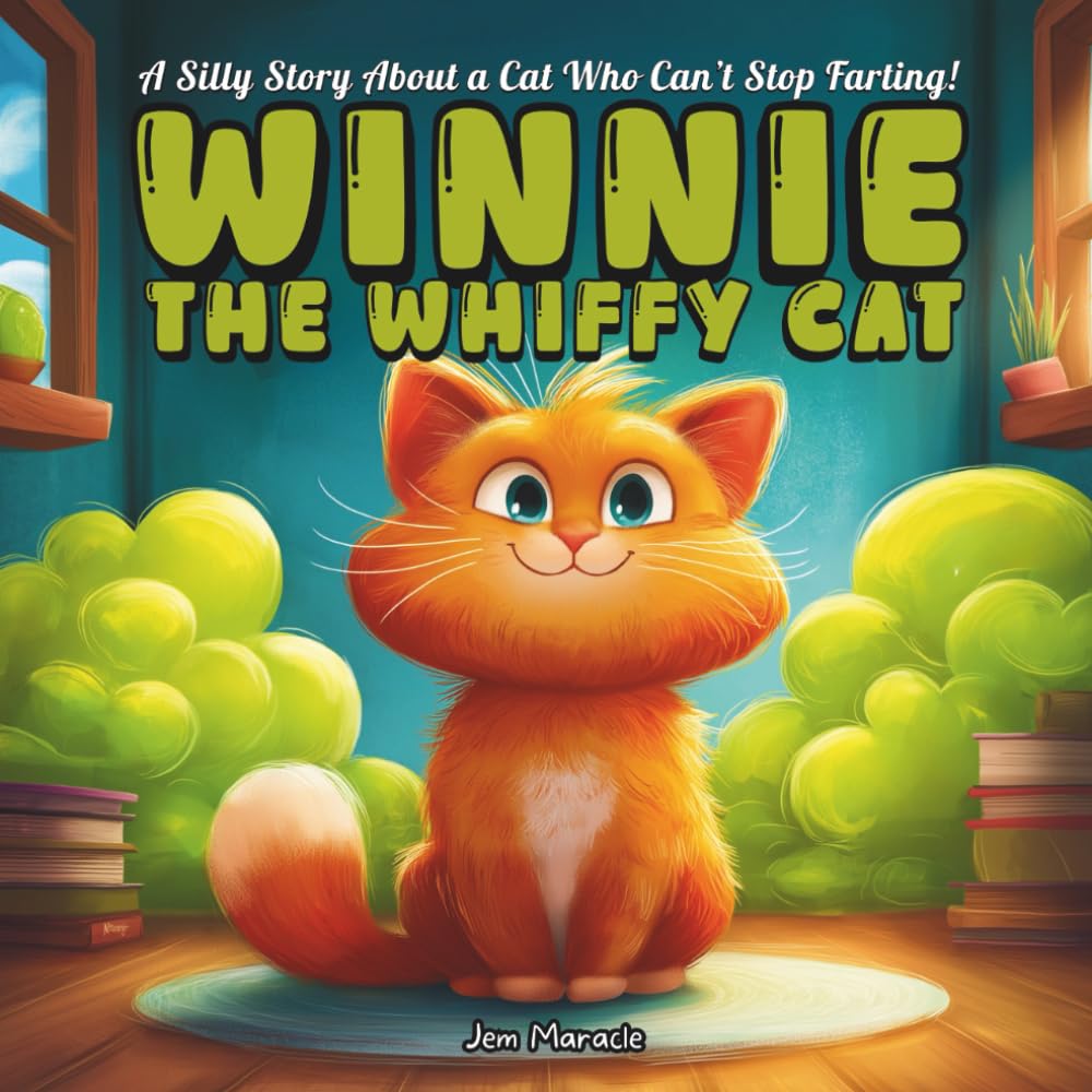 Winnie the Whiffy Cat: A Silly Story About a Cat Who Can’t Stop Farting! A Laugh-Out-Loud Picture Book for Kids About a Silly Cat Who Can’t Stop Tooting! | Ages 3-8 | Funny Animal Story