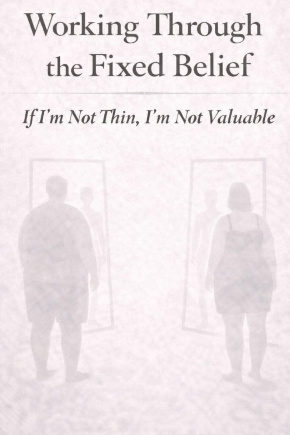 Working Through the Fixed Belief: If I'm Not Thin, I'm Not Valuable