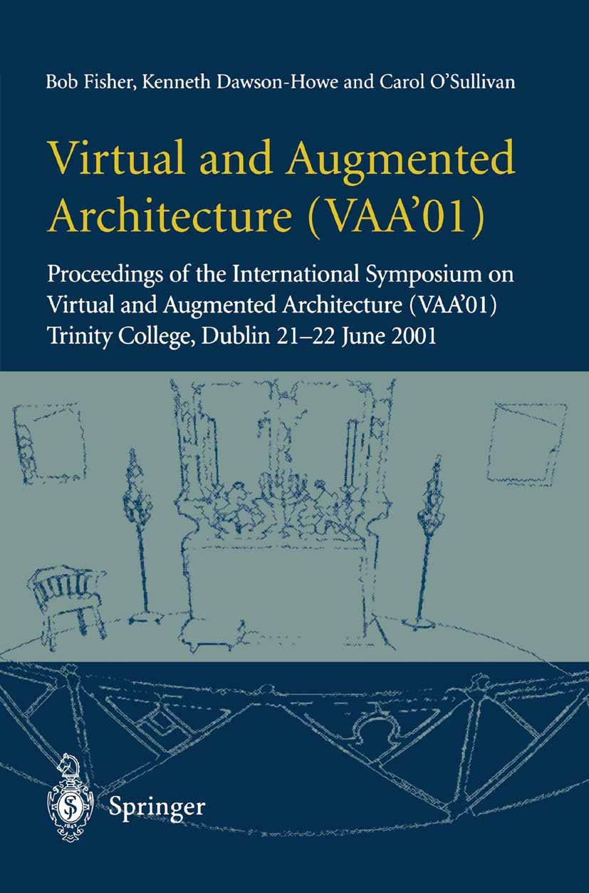 Virtual and Augmented Architecture (Vaa'01): "Proceedings Of The International Symposium On Virtual And Augmented Architecture (Vaa'01), Trinity College, Dublin, 21 -22 June 2001"